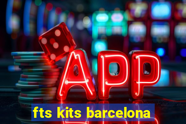 fts kits barcelona